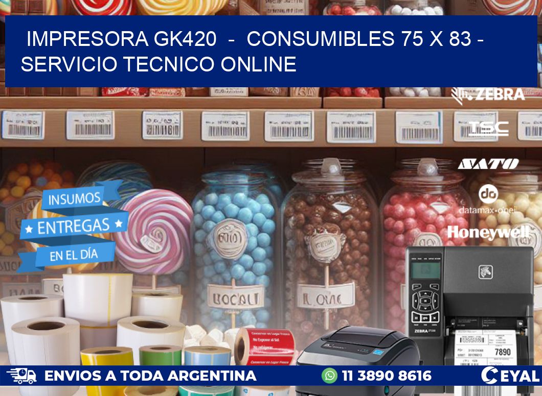 IMPRESORA GK420  -  CONSUMIBLES 75 x 83 - SERVICIO TECNICO ONLINE
