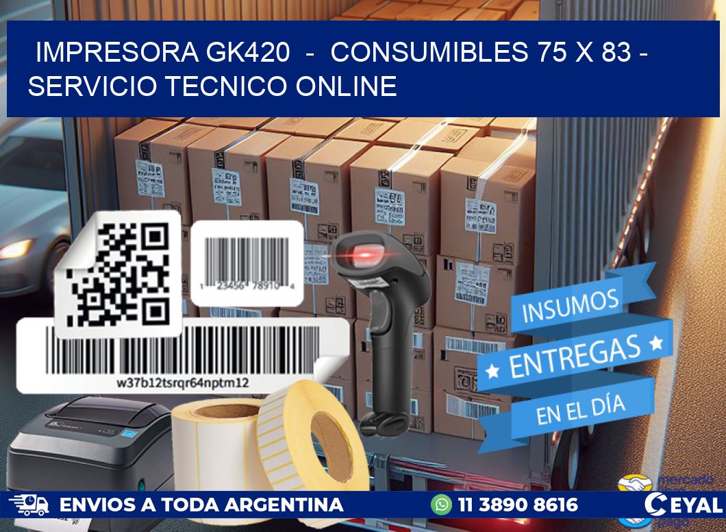 IMPRESORA GK420  –  CONSUMIBLES 75 x 83 – SERVICIO TECNICO ONLINE