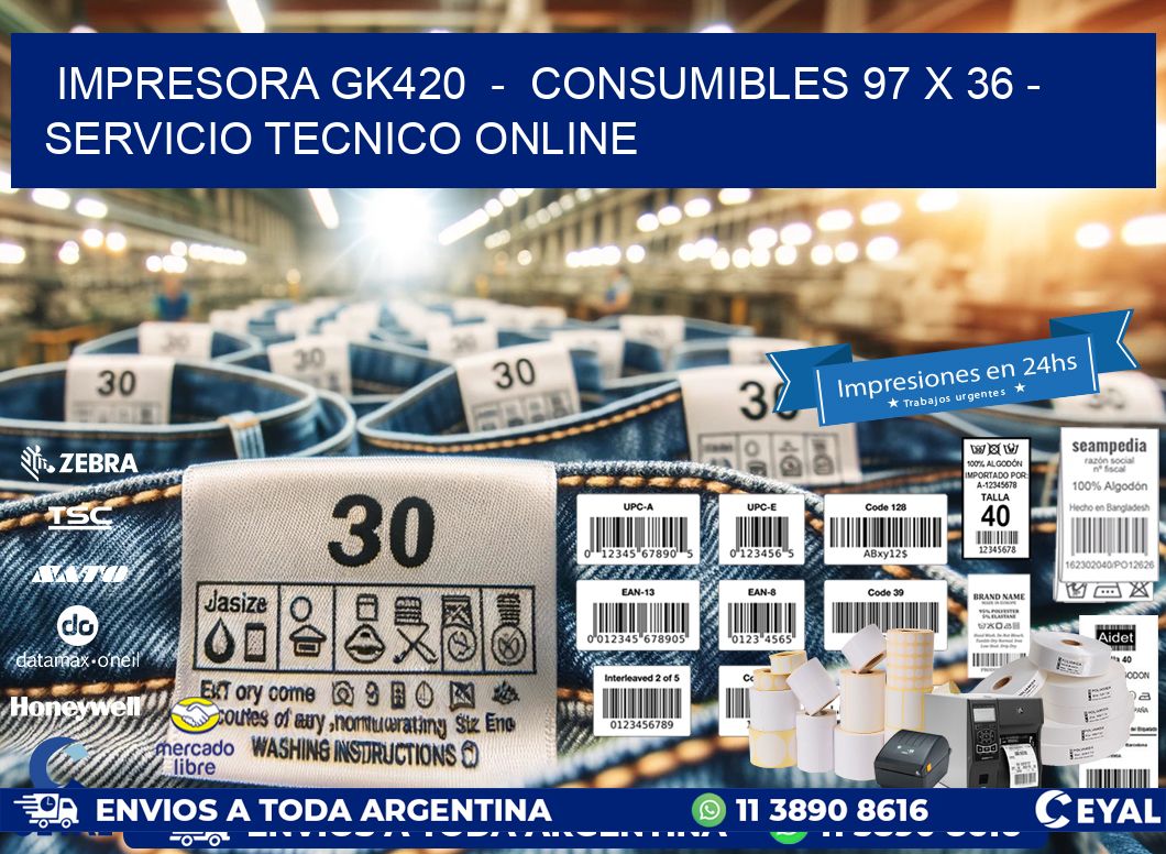 IMPRESORA GK420 - CONSUMIBLES 97 x 36 - SERVICIO TECNICO ONLINE
