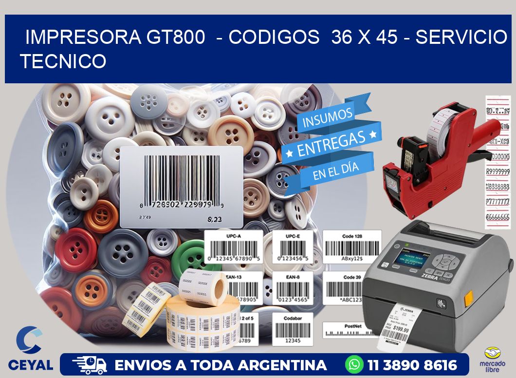 IMPRESORA GT800  - CODIGOS  36 x 45 - SERVICIO TECNICO