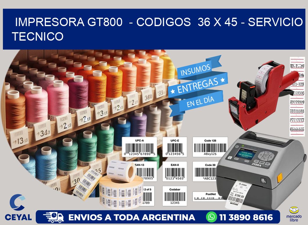 IMPRESORA GT800  - CODIGOS  36 x 45 - SERVICIO TECNICO