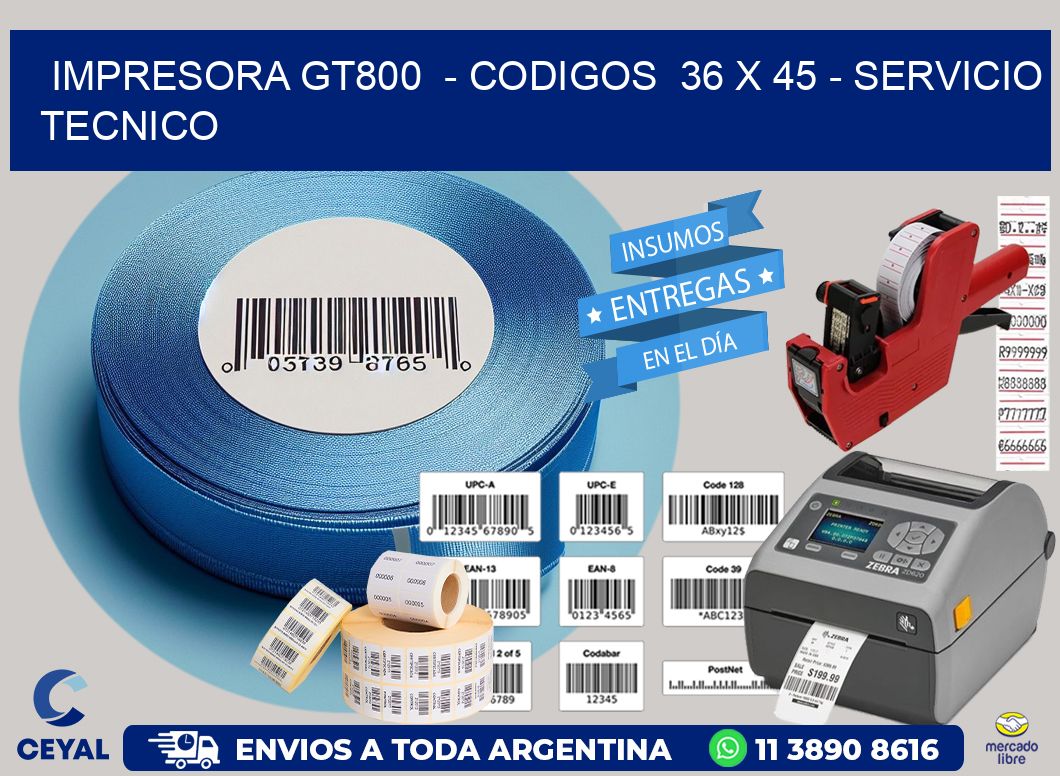 IMPRESORA GT800  – CODIGOS  36 x 45 – SERVICIO TECNICO