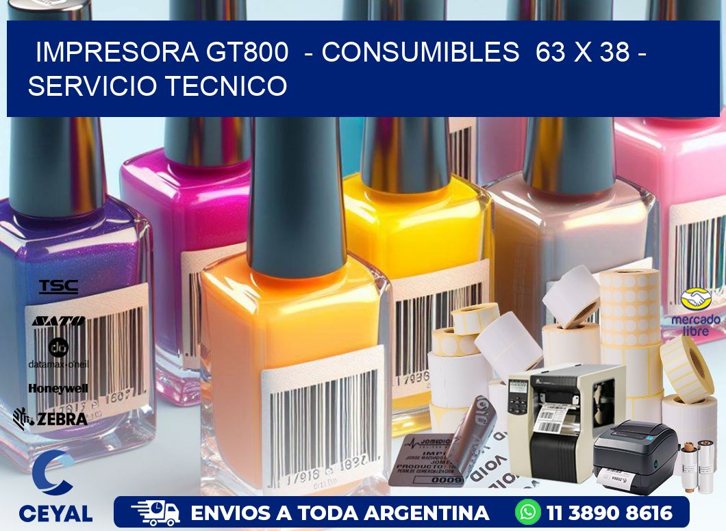 IMPRESORA GT800 - CONSUMIBLES 63 x 38 - SERVICIO TECNICO