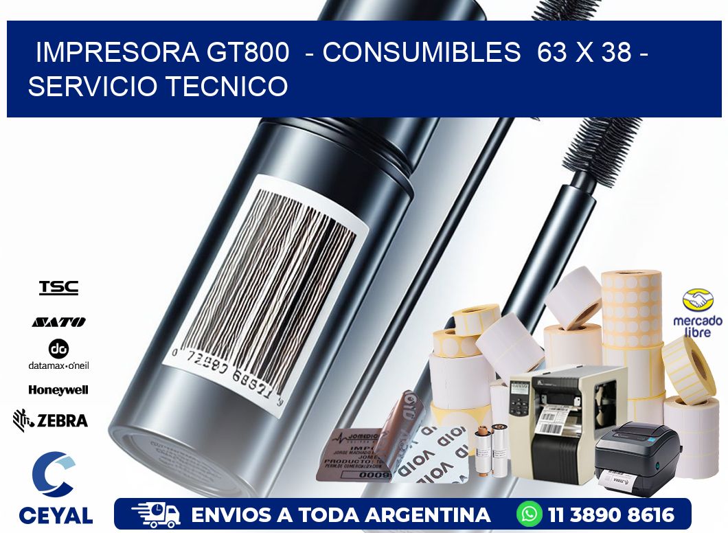 IMPRESORA GT800 - CONSUMIBLES 63 x 38 - SERVICIO TECNICO