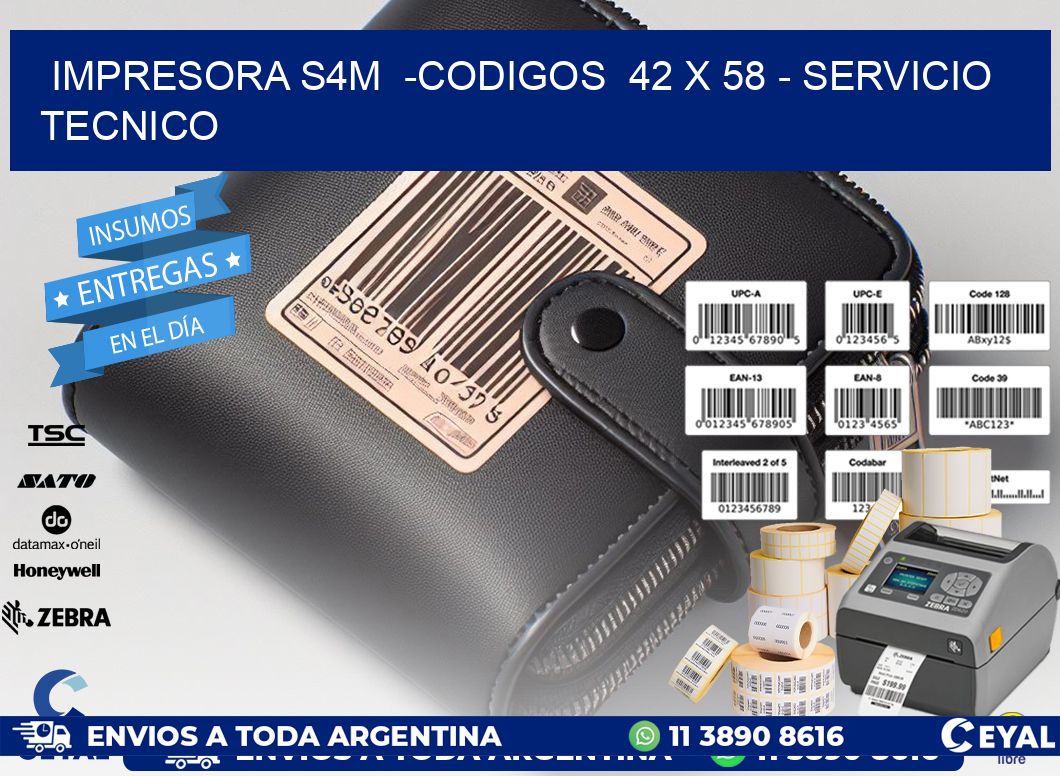 IMPRESORA S4M  -CODIGOS  42 x 58 - SERVICIO TECNICO