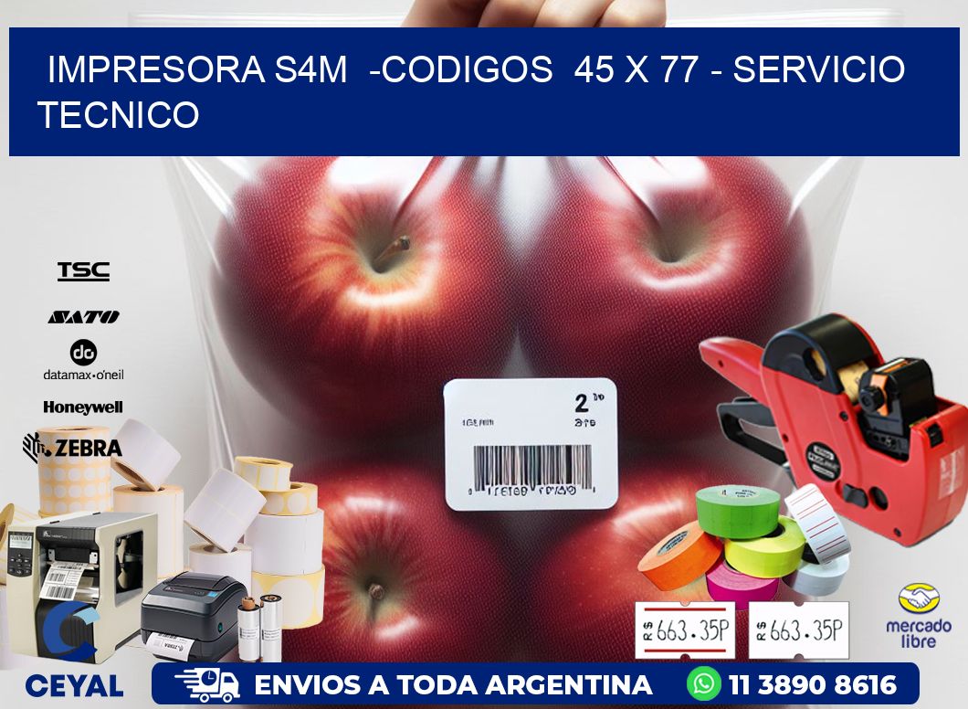 IMPRESORA S4M  -CODIGOS  45 x 77 - SERVICIO TECNICO