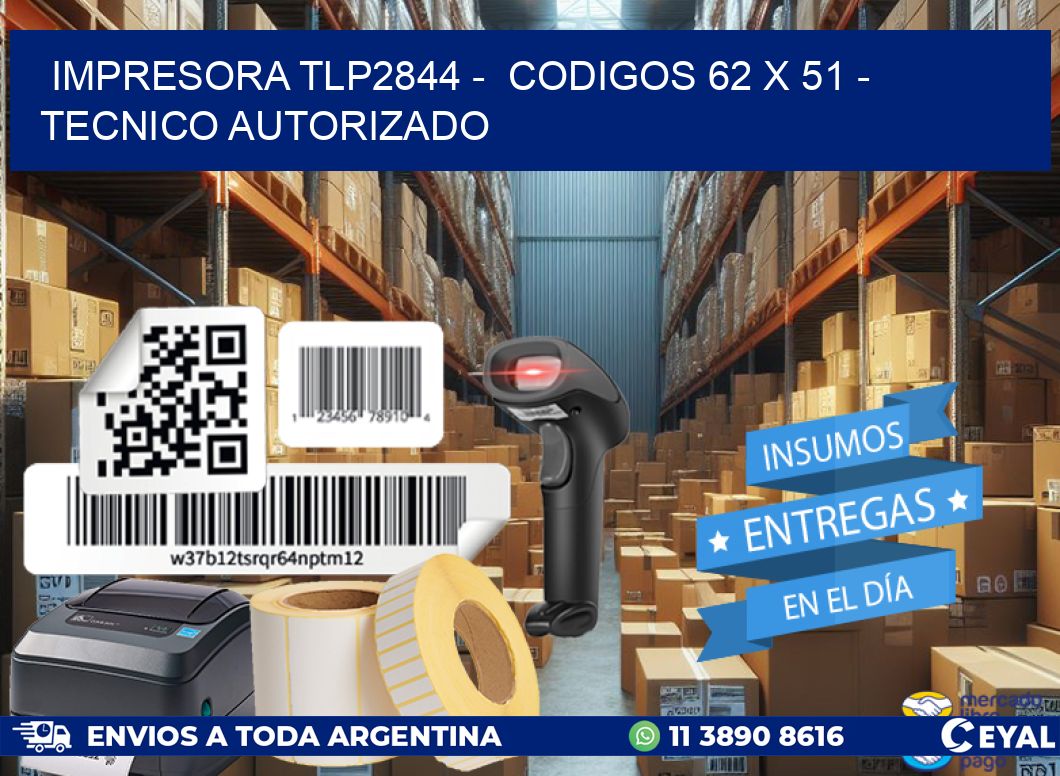 IMPRESORA TLP2844 - CODIGOS 62 x 51 - TECNICO AUTORIZADO