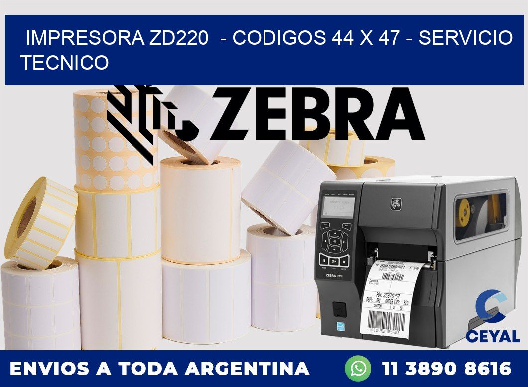 IMPRESORA ZD220  - CODIGOS 44 x 47 - SERVICIO TECNICO