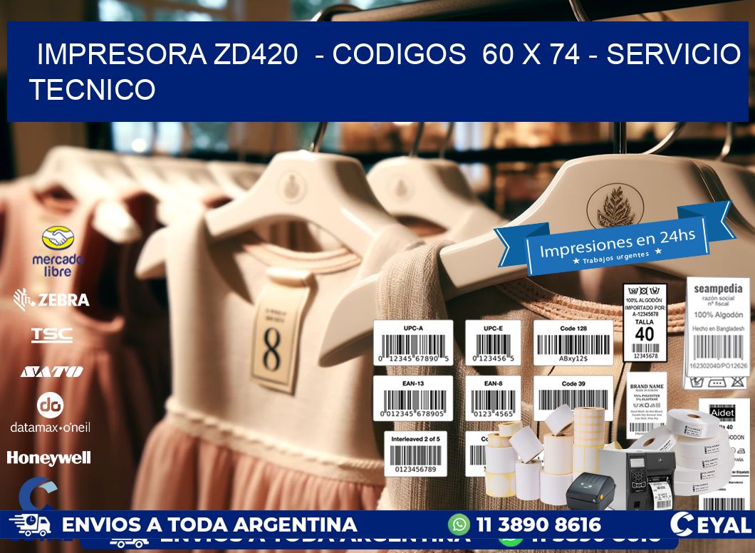 IMPRESORA ZD420  - CODIGOS  60 x 74 - SERVICIO TECNICO