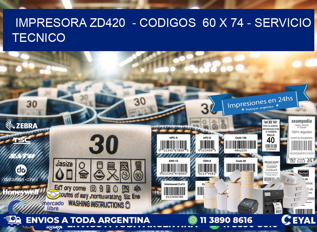 IMPRESORA ZD420  - CODIGOS  60 x 74 - SERVICIO TECNICO