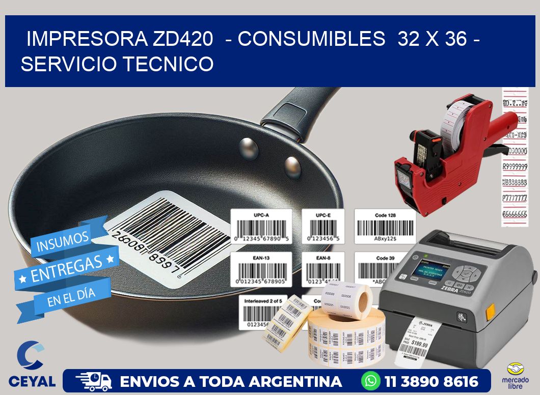 IMPRESORA ZD420  – CONSUMIBLES  32 x 36 – SERVICIO TECNICO
