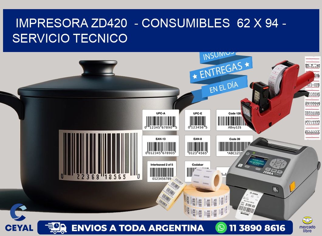 IMPRESORA ZD420 - CONSUMIBLES 62 x 94 - SERVICIO TECNICO