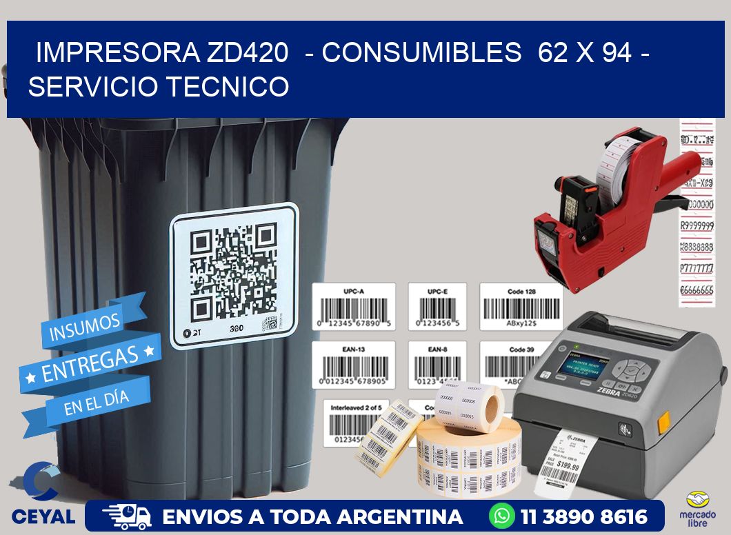 IMPRESORA ZD420 - CONSUMIBLES 62 x 94 - SERVICIO TECNICO