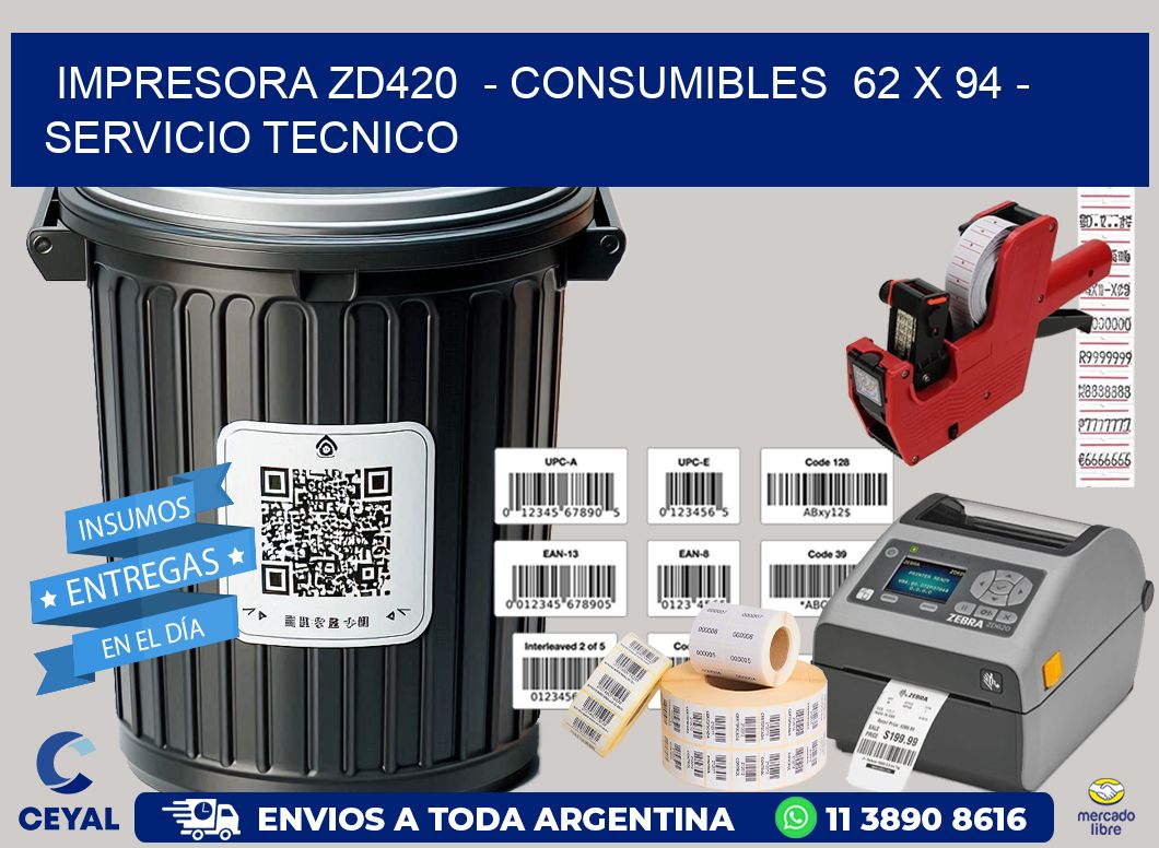 IMPRESORA ZD420 - CONSUMIBLES 62 x 94 - SERVICIO TECNICO