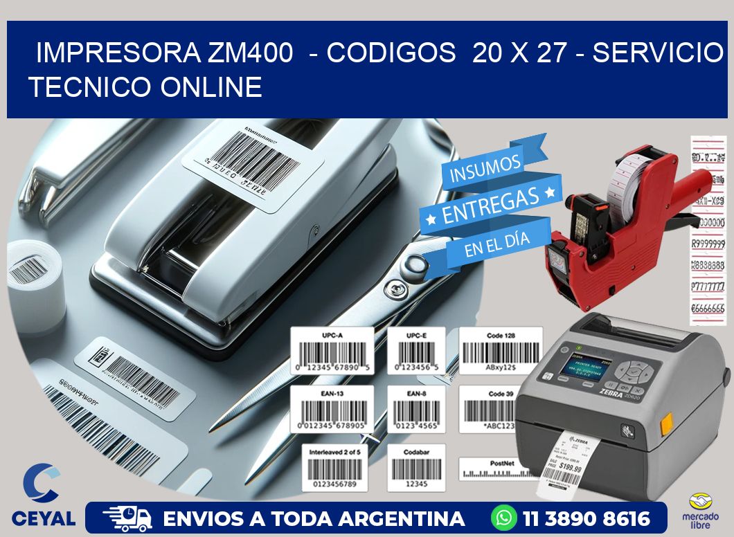 IMPRESORA ZM400  - CODIGOS  20 x 27 - SERVICIO TECNICO ONLINE