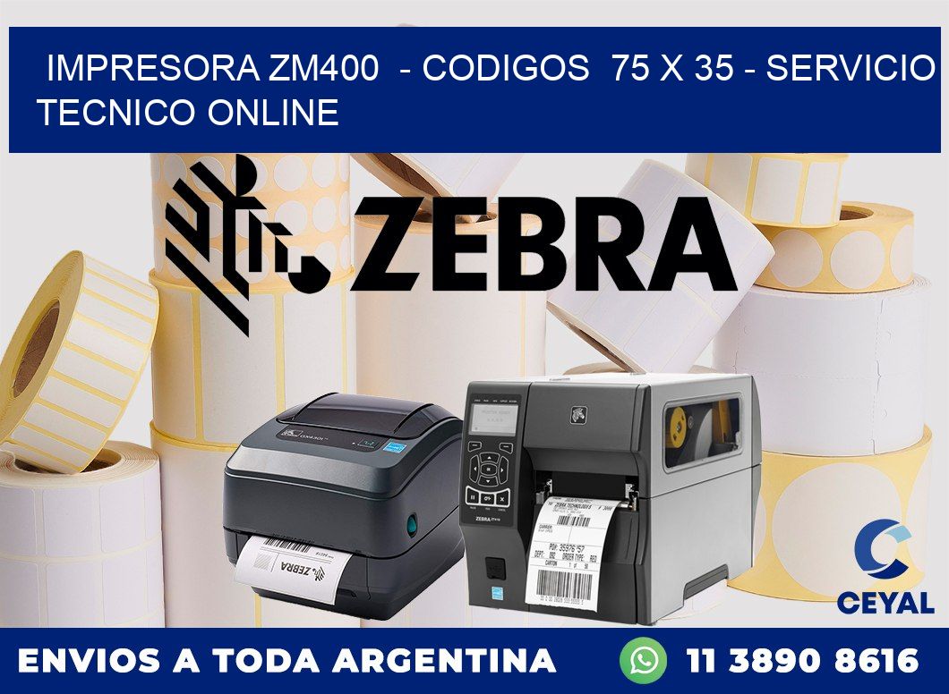 IMPRESORA ZM400  - CODIGOS  75 x 35 - SERVICIO TECNICO ONLINE