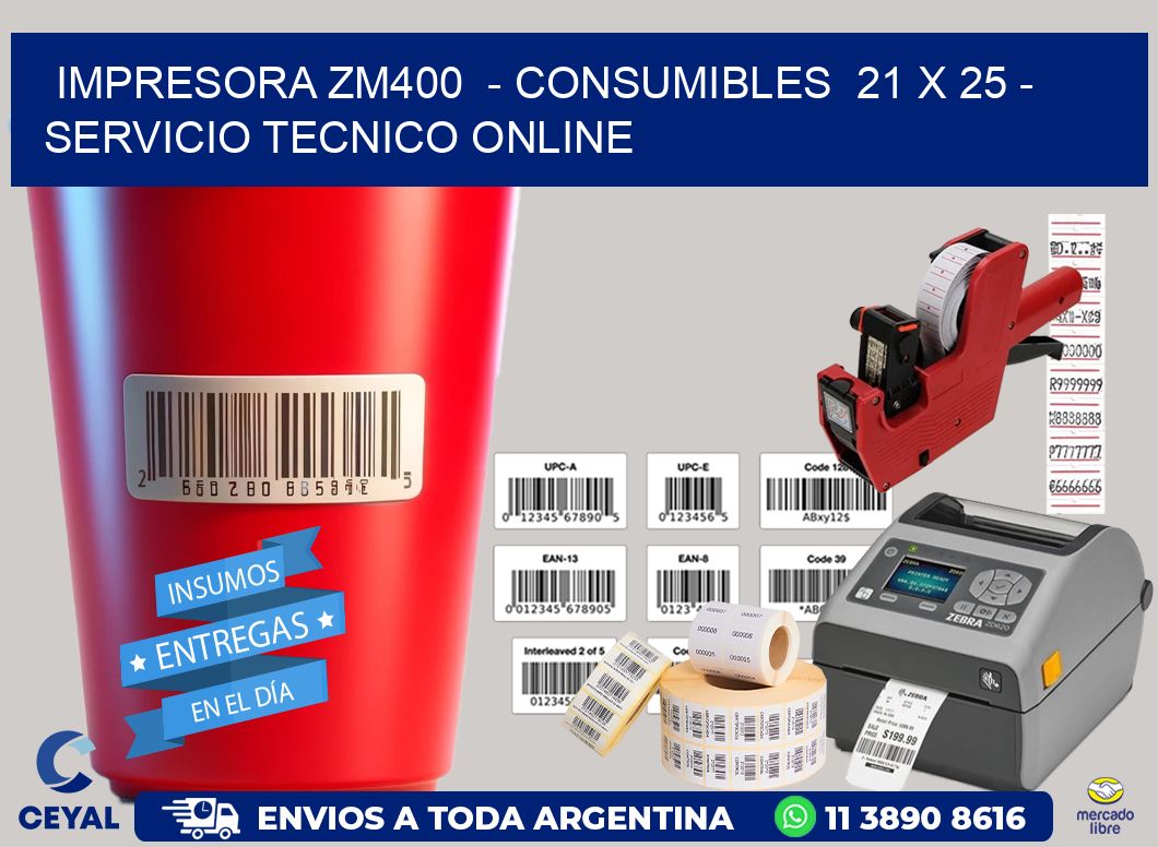 IMPRESORA ZM400 - CONSUMIBLES 21 x 25 - SERVICIO TECNICO ONLINE