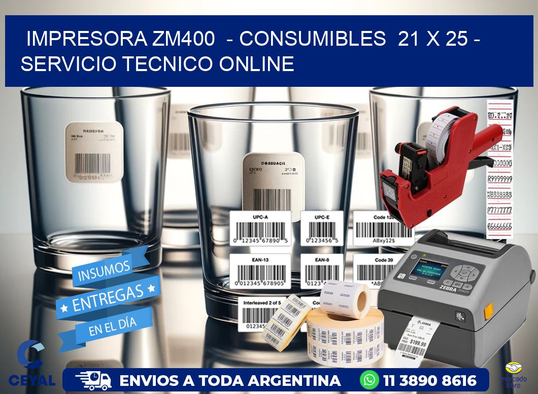 IMPRESORA ZM400 - CONSUMIBLES 21 x 25 - SERVICIO TECNICO ONLINE