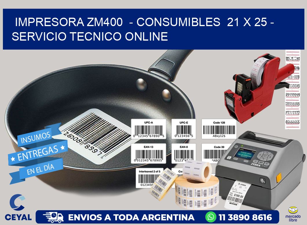 IMPRESORA ZM400  – CONSUMIBLES  21 x 25 – SERVICIO TECNICO ONLINE