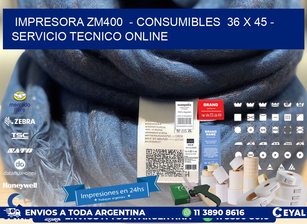 IMPRESORA ZM400  - CONSUMIBLES  36 x 45 - SERVICIO TECNICO ONLINE