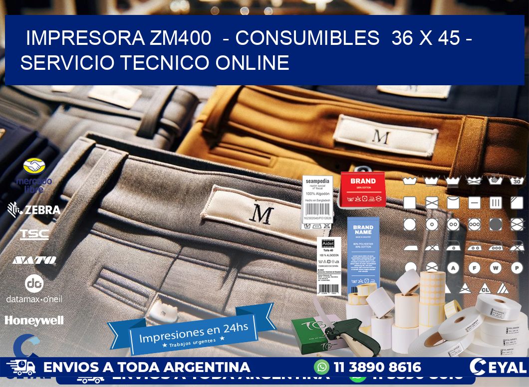 IMPRESORA ZM400  - CONSUMIBLES  36 x 45 - SERVICIO TECNICO ONLINE