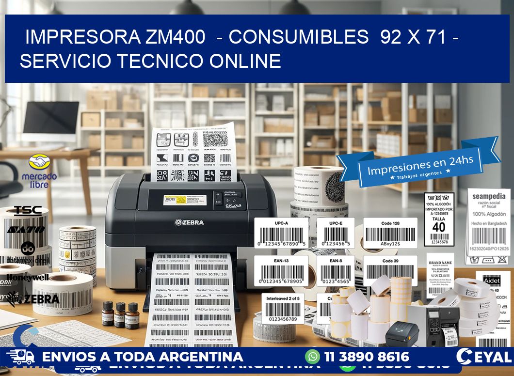 IMPRESORA ZM400  - CONSUMIBLES  92 x 71 - SERVICIO TECNICO ONLINE