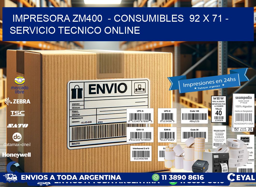 IMPRESORA ZM400  - CONSUMIBLES  92 x 71 - SERVICIO TECNICO ONLINE