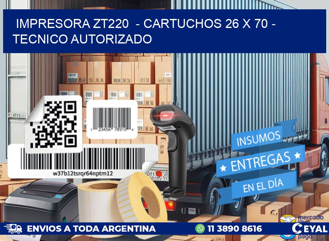 IMPRESORA ZT220  - CARTUCHOS 26 x 70 - TECNICO AUTORIZADO