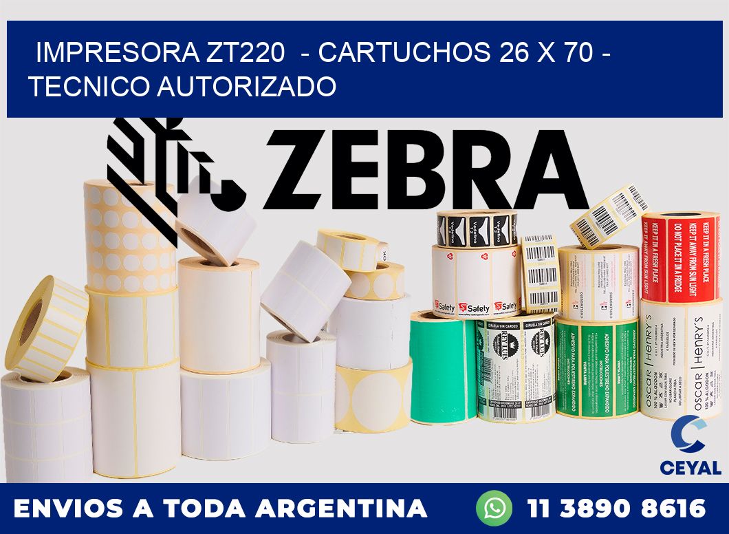 IMPRESORA ZT220  - CARTUCHOS 26 x 70 - TECNICO AUTORIZADO