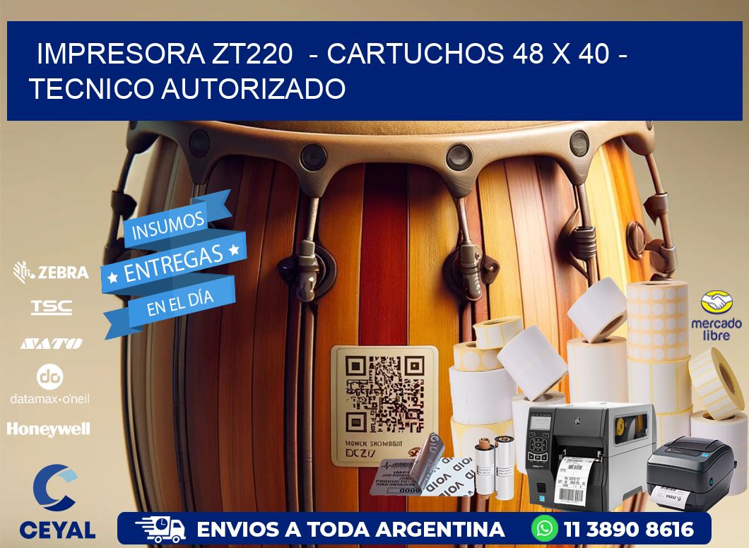 IMPRESORA ZT220  - CARTUCHOS 48 x 40 - TECNICO AUTORIZADO