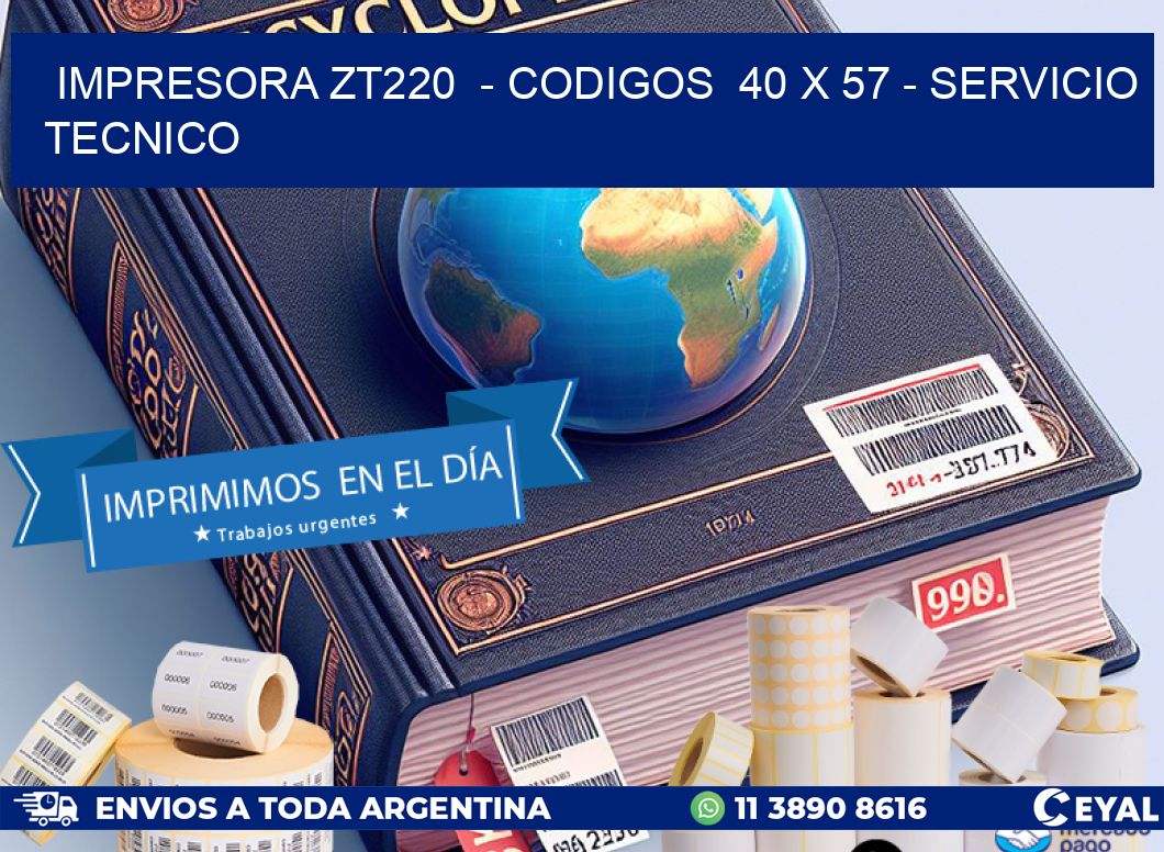 IMPRESORA ZT220  - CODIGOS  40 x 57 - SERVICIO TECNICO