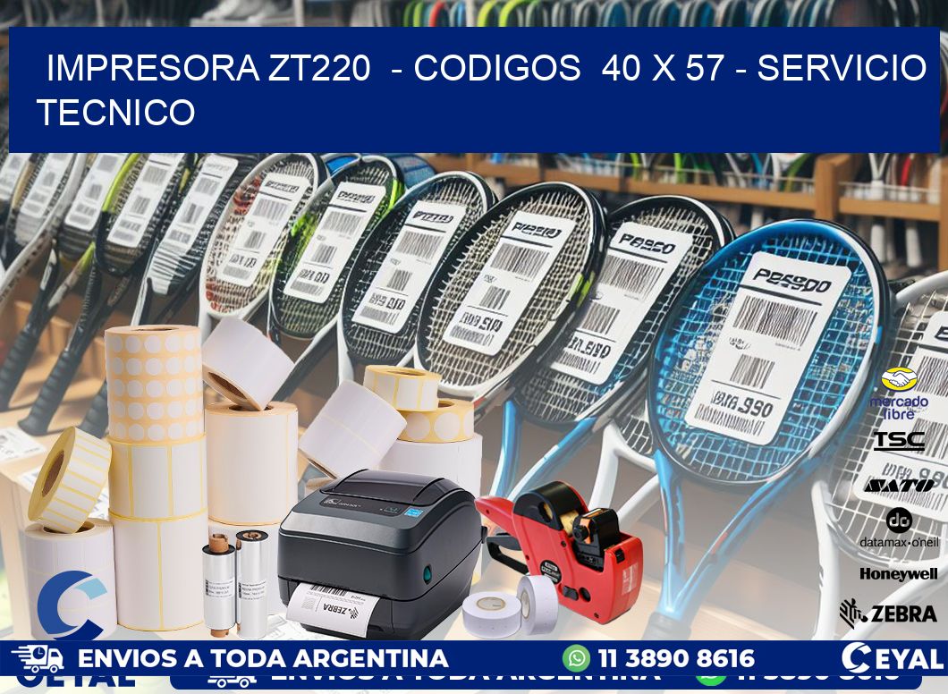 IMPRESORA ZT220  - CODIGOS  40 x 57 - SERVICIO TECNICO
