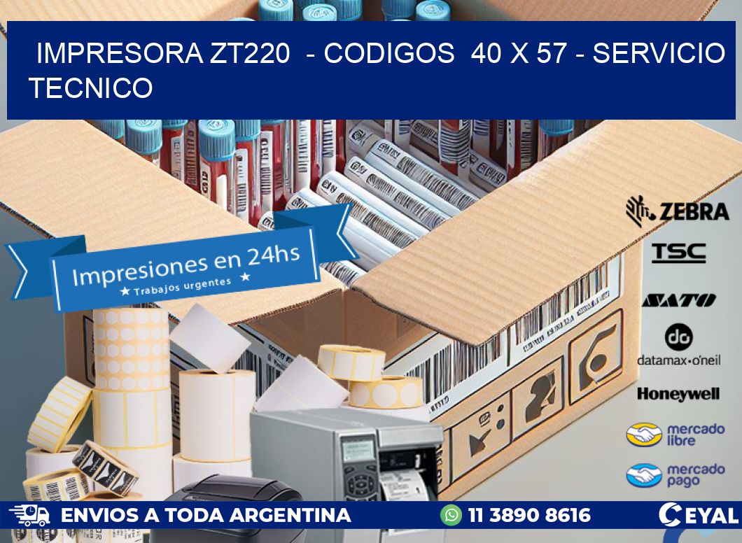 IMPRESORA ZT220  – CODIGOS  40 x 57 – SERVICIO TECNICO