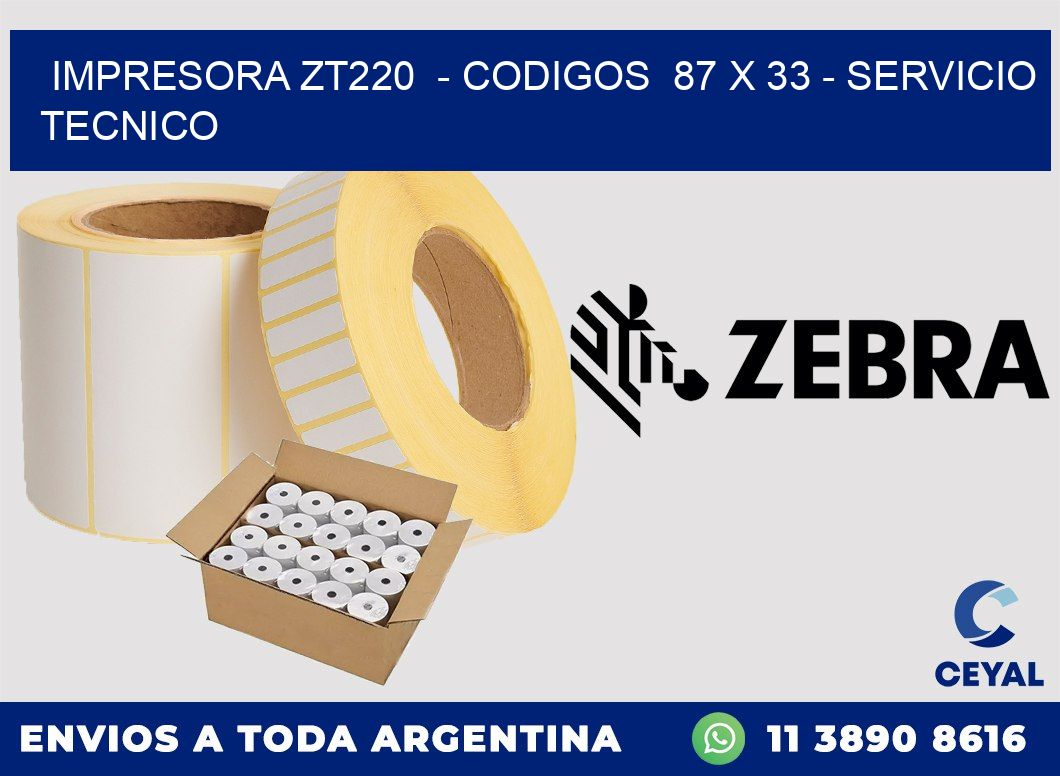 IMPRESORA ZT220  - CODIGOS  87 x 33 - SERVICIO TECNICO