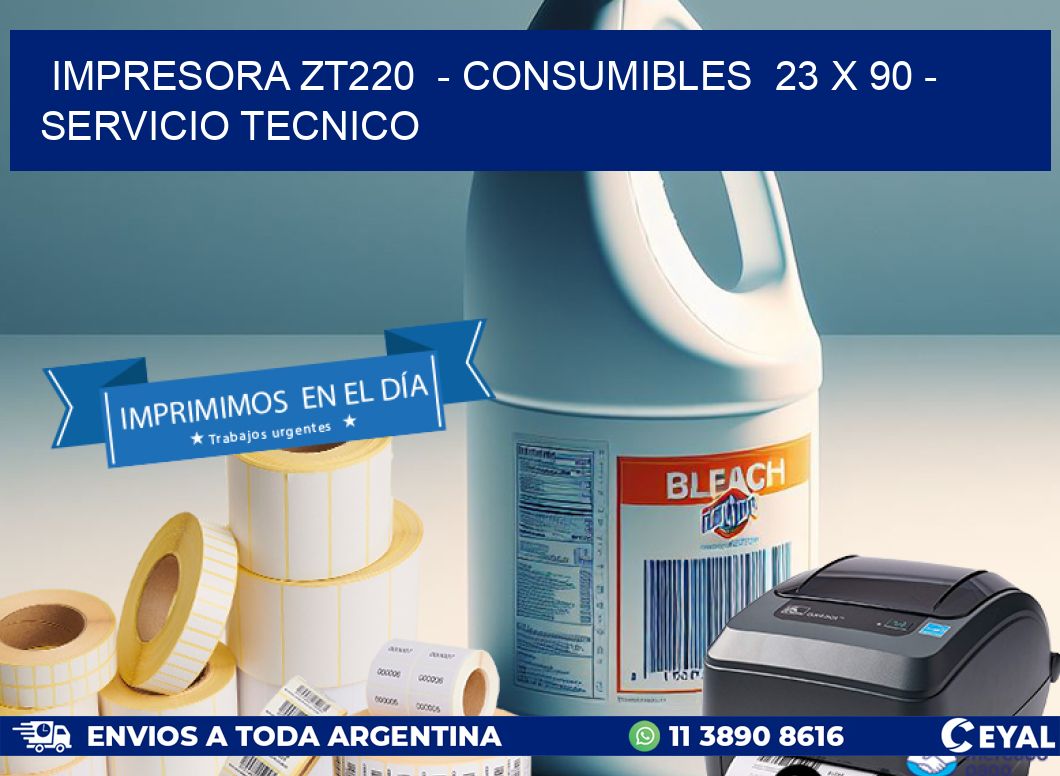 IMPRESORA ZT220  - CONSUMIBLES  23 x 90 - SERVICIO TECNICO
