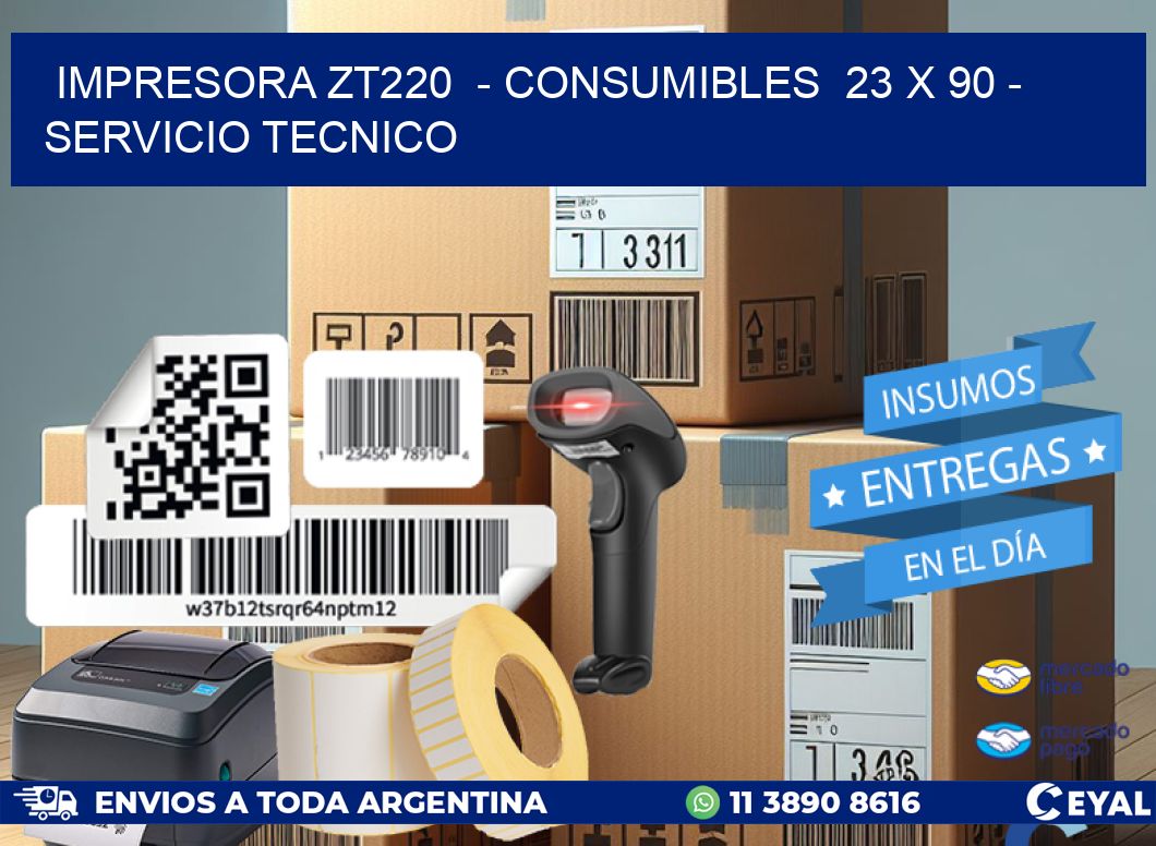 IMPRESORA ZT220  – CONSUMIBLES  23 x 90 – SERVICIO TECNICO