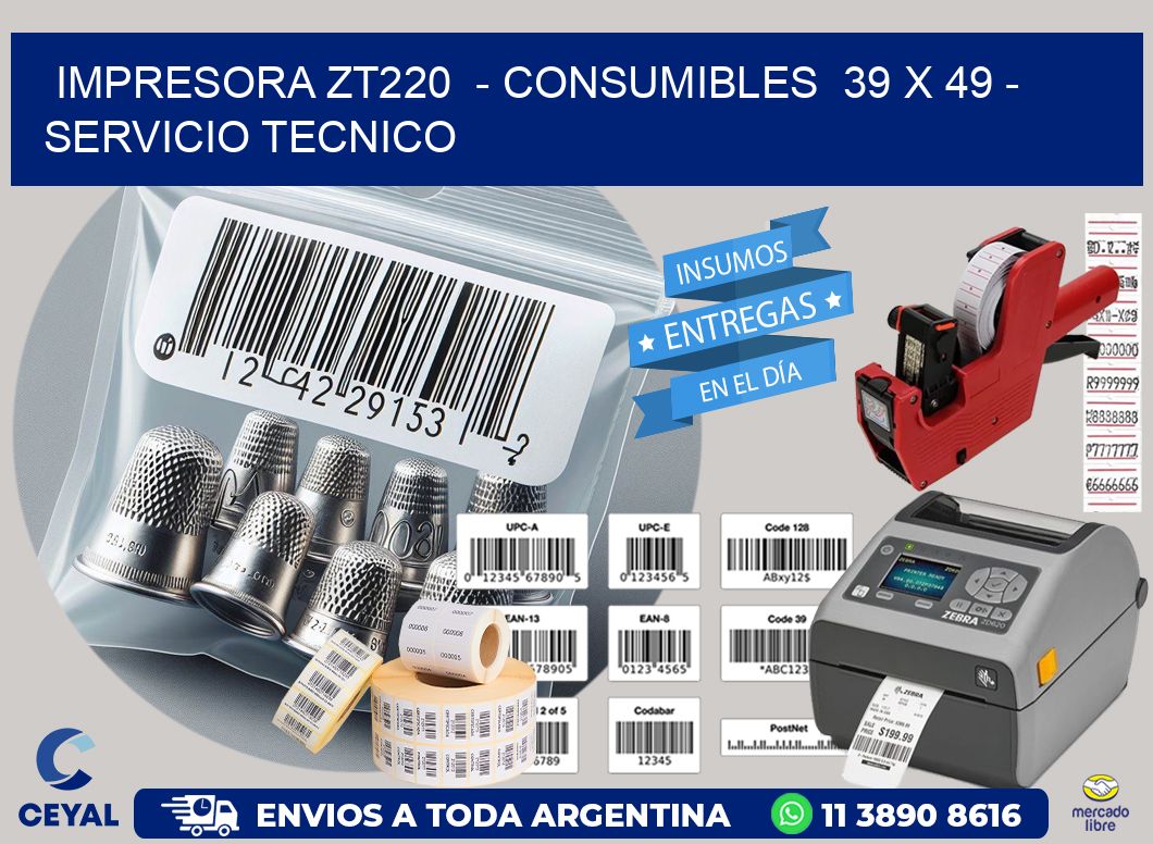 IMPRESORA ZT220  - CONSUMIBLES  39 x 49 - SERVICIO TECNICO