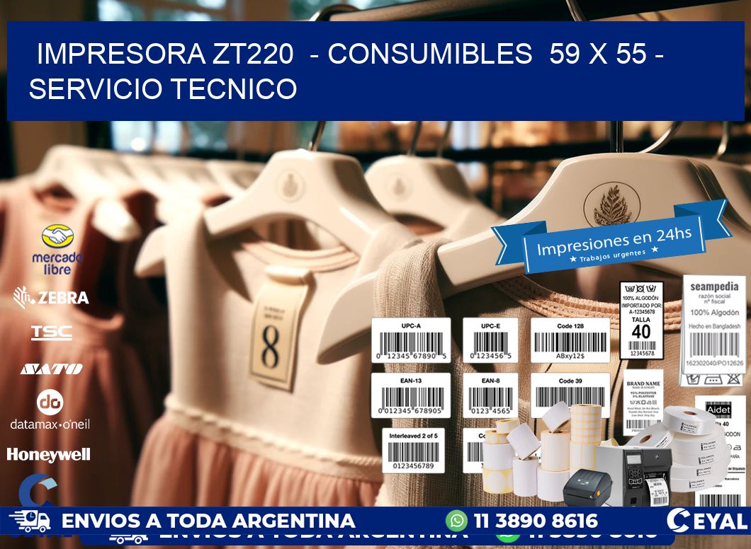 IMPRESORA ZT220  - CONSUMIBLES  59 x 55 - SERVICIO TECNICO