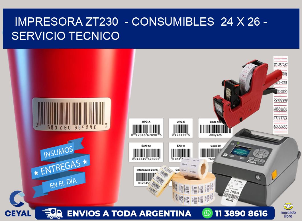 IMPRESORA ZT230  - CONSUMIBLES  24 x 26 - SERVICIO TECNICO