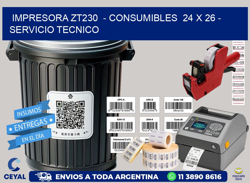IMPRESORA ZT230  - CONSUMIBLES  24 x 26 - SERVICIO TECNICO