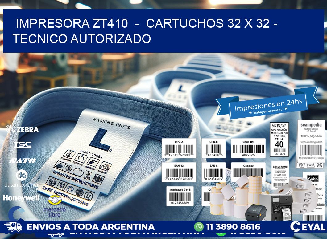 IMPRESORA ZT410  -  CARTUCHOS 32 x 32 - TECNICO AUTORIZADO
