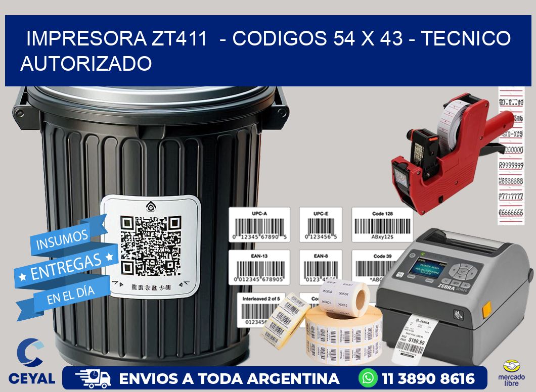 IMPRESORA ZT411  - CODIGOS 54 x 43 - TECNICO AUTORIZADO