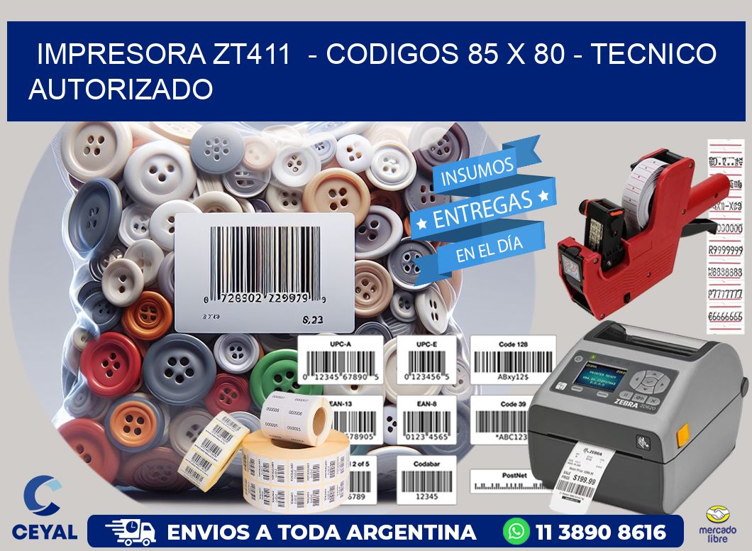 IMPRESORA ZT411  – CODIGOS 85 x 80 – TECNICO AUTORIZADO
