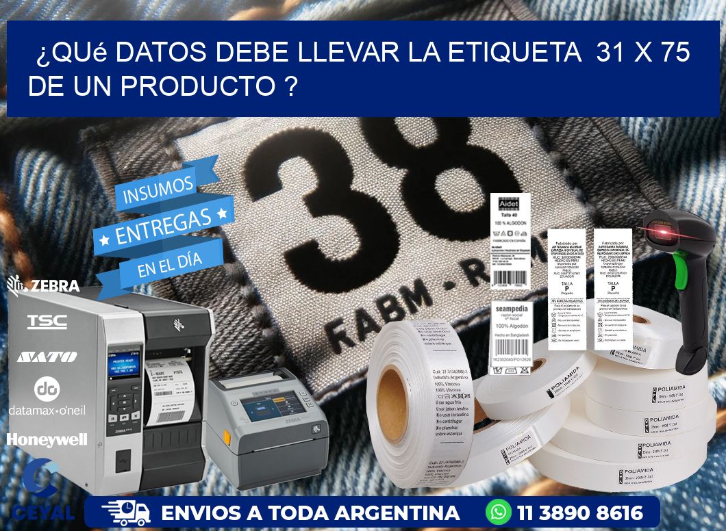 ¿Qué datos debe llevar la etiqueta  31 x 75 de un producto ?