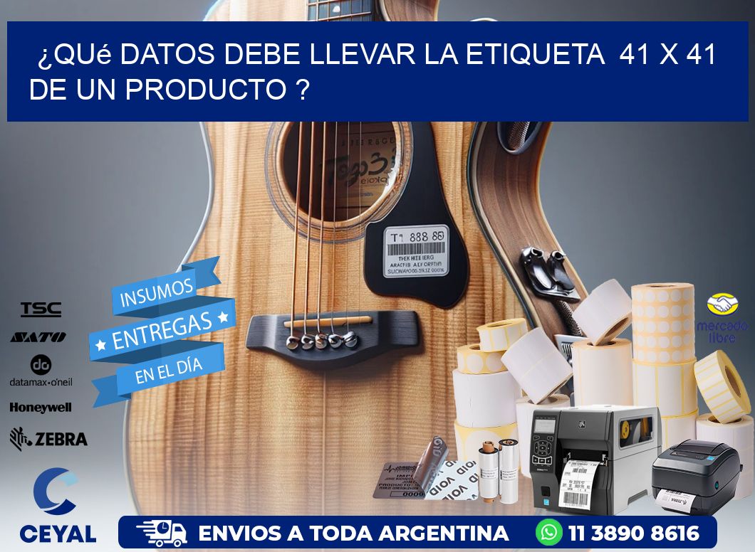 ¿Qué datos debe llevar la etiqueta  41 x 41 de un producto ?