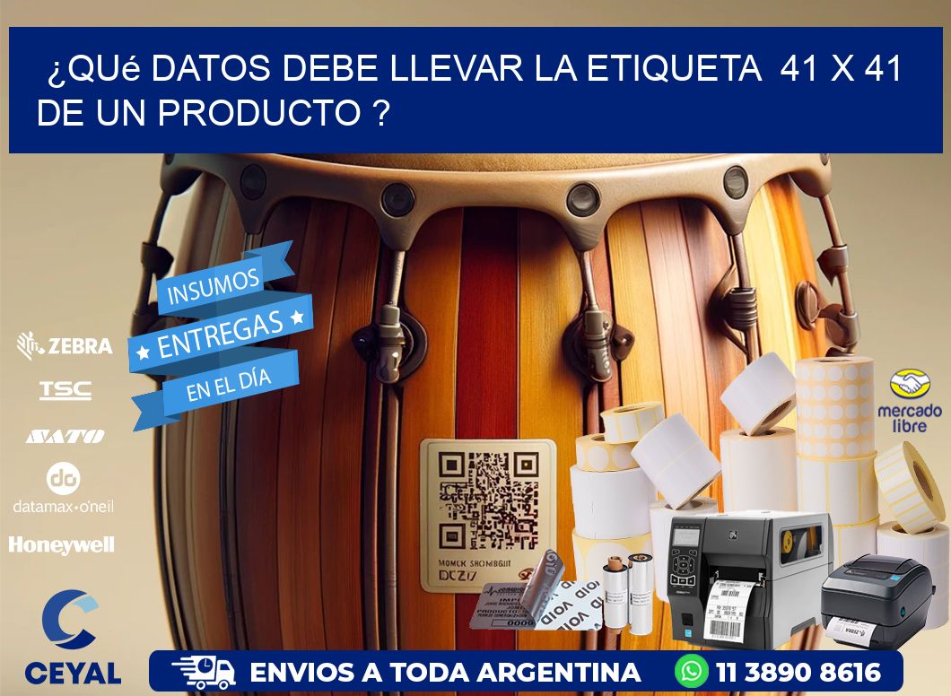 ¿Qué datos debe llevar la etiqueta  41 x 41 de un producto ?