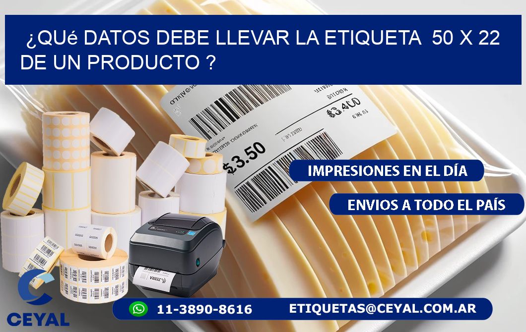¿Qué datos debe llevar la etiqueta 50 x 22 de un producto ?