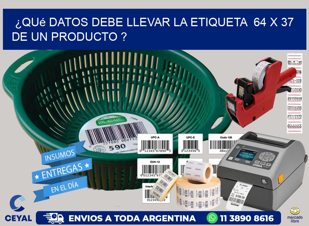 ¿Qué datos debe llevar la etiqueta  64 x 37 de un producto ?