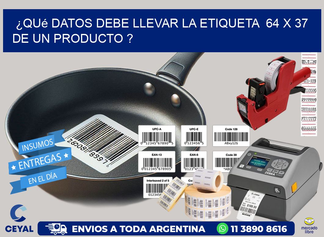 ¿Qué datos debe llevar la etiqueta  64 x 37 de un producto ?