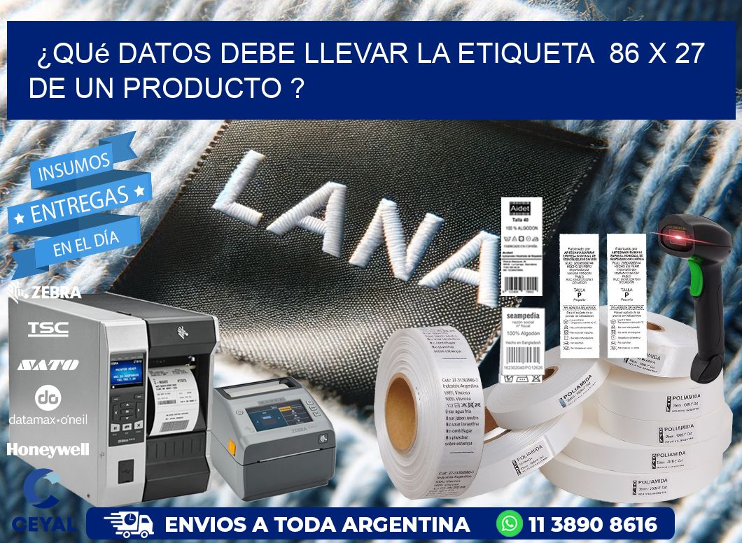 ¿Qué datos debe llevar la etiqueta  86 x 27 de un producto ?